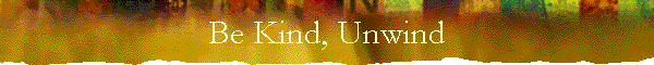 Be Kind, Unwind